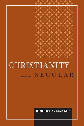 Christianity and the Secular (Blessed Pope John Xxii Lecture Series in Theology And Culture) von University of Notre Dame Press